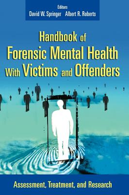 Handbook of Forensic Mental Health with Victims and Offenders: Assessment, Treatment, and Research (Springer Series on Social Work)
