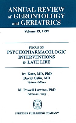 Annual Review of Gerontology and Geriatrics: Focus On Psychopharmacologic Interventions in Late Life. Volume 19