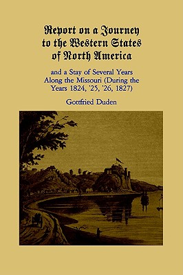 Report on a Journey to the Western States of North America and a Stay of Several Years Along the Missouri