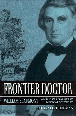 Frontier Doctor: William Beaumont, America's First Great Medical Scientist (Volume 1) (Missouri Biography Series)