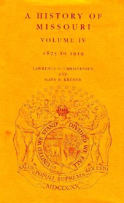 A History of Missouri, Volume IV: 1875 To 1919 (Volume 4)