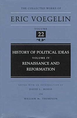 History of Political Ideas (Volume 4): Renaissance and Reformation (Collected Works of Eric Voegelin, Volume 22)