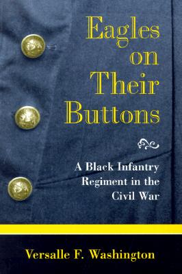 Eagles on Their Buttons: A Black Infantry Regiment in the Civil War (Volume 1) (Shades of Blue and Gray)