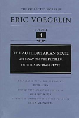 The Authoritarian State: An Essay on the Problem of the Austrian State (Collected Works of Eric Voegelin, Volume 4)