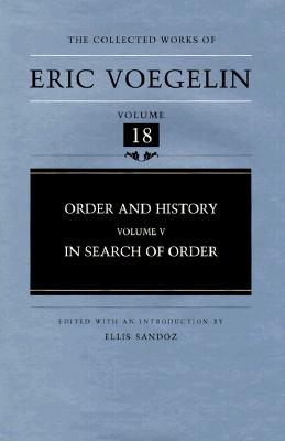 Order and History (Volume 5): In Search of Order (Collected Works of Eric Voegelin, Volume 18)