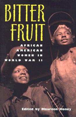 Bitter Fruit: African American Women in World War II (Volume 1)