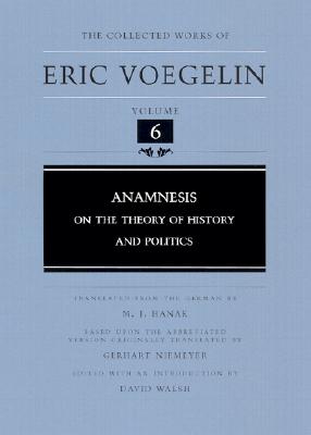 Anamnesis: On the Theory of History and Politics (Collected Works of Eric Voegelin, Volume 6)