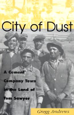 Image for City of Dust: A Cement Company Town in the Land of Tom Sawyer (Volume 1) (Missouri)