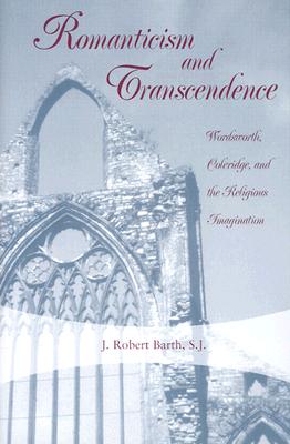 Romanticism and Transcendence: Wordsworth, Coleridge, and the Religious Imagination (Volume 1)