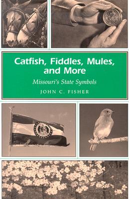 Image for Catfish, Fiddles, Mules, and More: Missouri's State Symbols