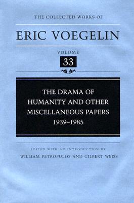 The Drama of Humanity and Other Miscellaneous Papers: 1939-1985 (Collected Works of Eric Voegelin, Volume 33)