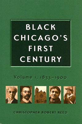 Black Chicago's First Century: 1833-1900 (Volume 1)