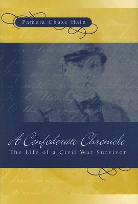 A Confederate Chronicle: The Life of a Civil War Survivor (Volume 1) (Shades of Blue and Gray)