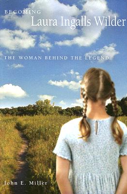 Becoming Laura Ingalls Wilder: The Woman behind the Legend (Volume 1) (Missouri Biography Series)