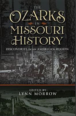 The Ozarks in Missouri History: Discoveries in an American Region (Volume 1)