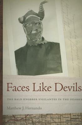 Faces Like Devils: The Bald Knobber Vigilantes in the Ozarks (Volume 1)
