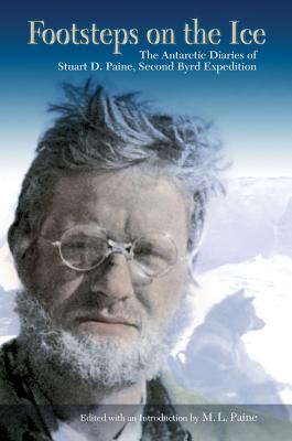 Footsteps on the Ice: The Antarctic Diaries of Stuart D. Paine, Second Byrd Expedition (Volume 1)