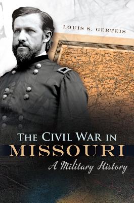 The Civil War in Missouri: A Military History (Volume 1) (Shades of Blue and Gray)
