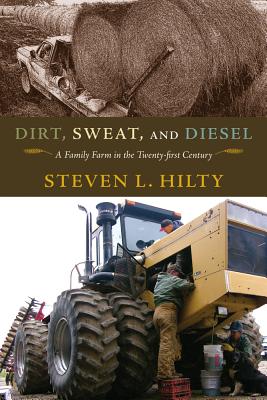 Dirt, Sweat, and Diesel: A Family Farm in the Twenty-first Century (Volume 1)