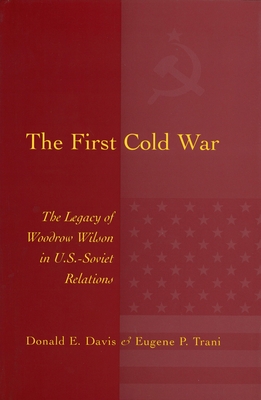 The First Cold War: The Legacy of Woodrow Wilson in U.S. - Soviet Relations (Volume 1)