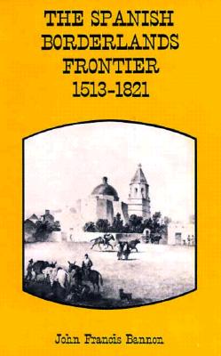 The Spanish Borderlands Frontier, 1513-1821 (Histories of the American Frontier)