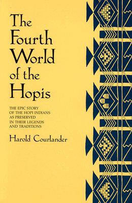 Fourth World of the Hopis: The Epic Story of the Hopi Indians as Preserved in Their Legends and Traditions