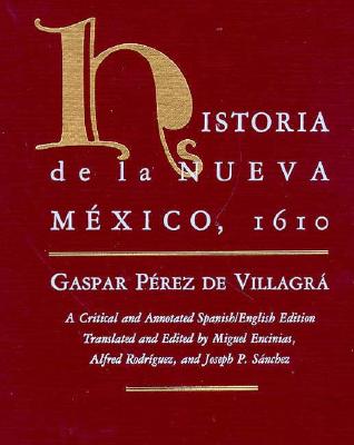 Historia de la Nueva Mexico, 1610: A Critical and Annotated Spanish/English Edition (Pas Por Aqu Series on the Nuevomexicano Literary Heritage)