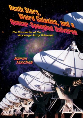Image for Death Stars, Weird Galaxies, and a Quasar-Spangled Universe: The Discoveries of the Very Large Array Telescope