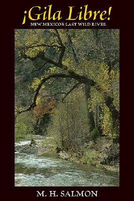 Gila Libre!: New Mexico's Last Wild River