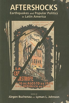 Aftershocks: Earthquakes and Popular Politics in Latin America (Dilogos Series)