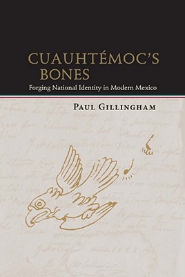 Cuauhtmoc's Bones: Forging National Identity in Modern Mexico (Dilogos Series)