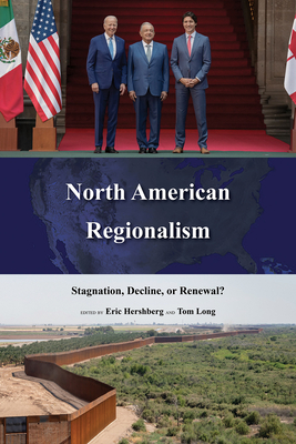 North American Regionalism: Stagnation, Decline, or Renewal (The Americas in the World Series)