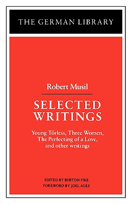 Selected Writings: Robert Musil: Young Torless, Three Women, The Perfecting of a Love, and other writings (German Library)