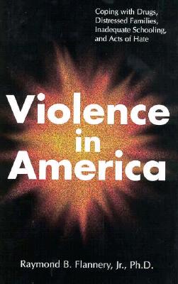 Violence in America: Coping With Drugs, Distressed Families, Inadequate Schooling, and Acts of Hate
