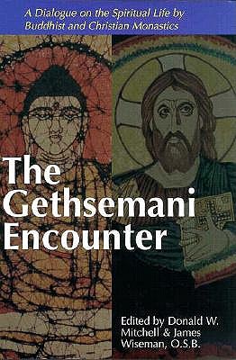 Image for The Gethsemani Encounter: A Dialogue on the Spiritual Life by Buddhist and Christian Monastics The Gethsemani Encounter: A Dialogue on the Spiritual Life by Buddhist and Christian Monastics