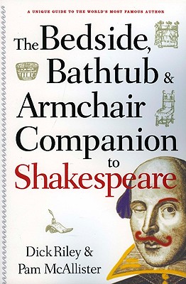 The Bedside, Bathtub & Armchair Companion to Shakespeare (Bedside, Bathtub & Armchair Companions) Dick Riley