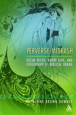 Perverse Midrash: Oscar Wilde, Andr Gide,and Censorship of Biblical Drama