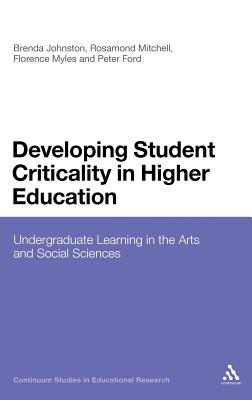 Developing Student Criticality in Higher Education: Undergraduate Learning in the Arts and Social Sciences (Continuum Studies in Educational Research)