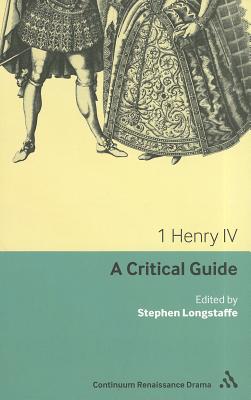 1 Henry IV: A critical guide (Continuum Renaissance Drama Guides)