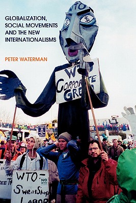 Globalization, Social Movements, and the New Internationalism (Employment & Work Relations in Context)