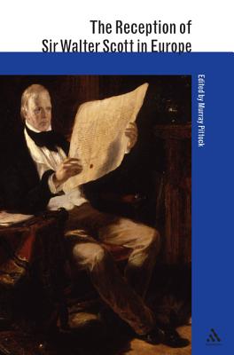 The Reception of Sir Walter Scott in Europe (The Reception of British and Irish Authors in Europe)