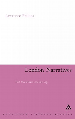 London Narratives: Post-War Fiction and the City (Continuum Literary Studies)