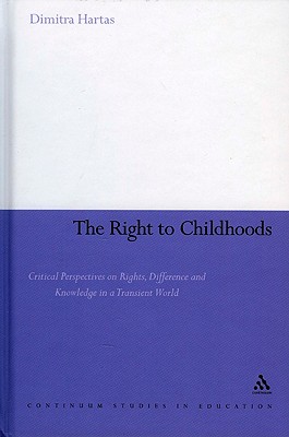 The Right to Childhoods: Critical Perspectives on Rights, Difference and Knowledge in a Transient World (Continuum Studies in Education (Hardcover))