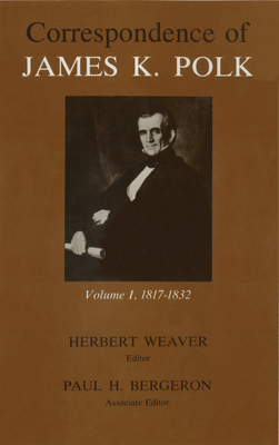 Corr James K Polk Vol 1: James K 1817-1832 (Volume 1) (Utp Correspondence James Polk)