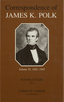 Corr James K Polk Vol 6: James K (Volume 6) (Utp Correspondence James Polk)