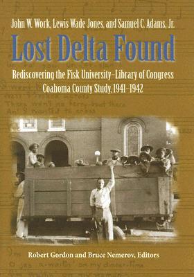 Image for Lost Delta Found: Rediscovering the Fisk University-Library of Congress Coahoma County Study, 1941-1942