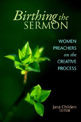 Birthing the Sermon: Women Preachers on the Creative Process Image for Birthing the Sermon: Women Preachers on the Creative Process