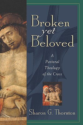 Broken Yet Beloved; A Pastoral Theology of the Cross