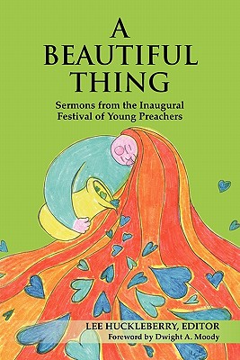 A Beautiful Thing Sermons from the Inaugural Festival of Young Preachers