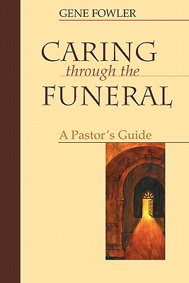 Caring Through the Funeral: A Pastor's Guide